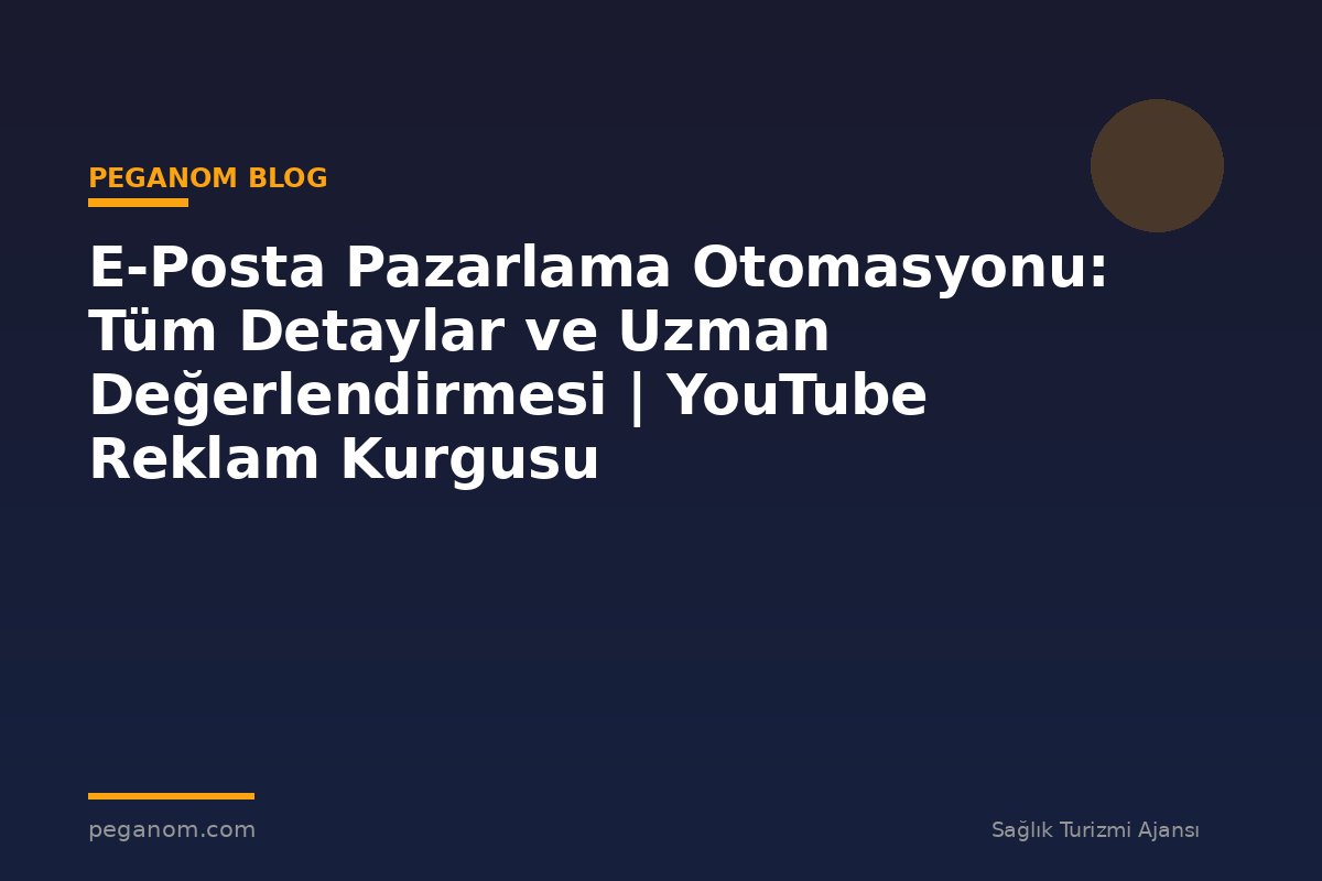 E-Posta Pazarlama Otomasyonu: Tüm Detaylar ve Uzman Değerlendirmesi | YouTube Reklam Kurgusu