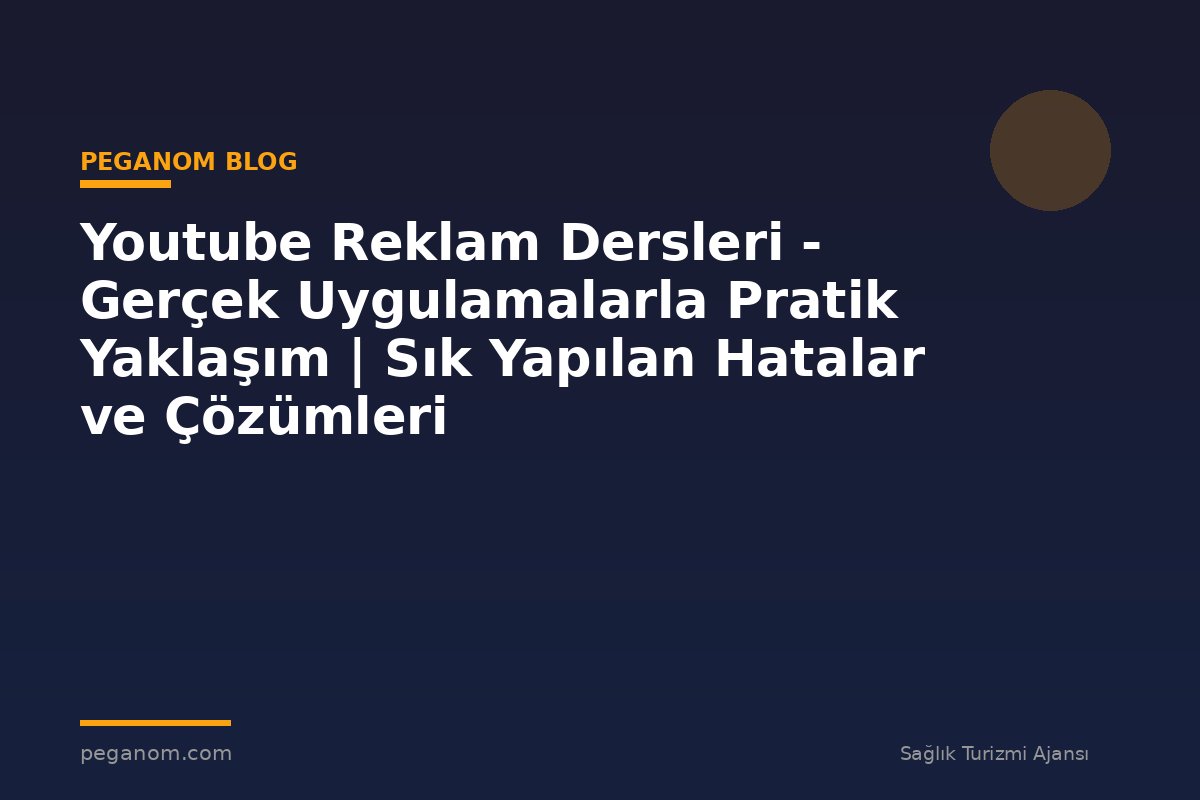 Youtube Reklam Dersleri - Gerçek Uygulamalarla Pratik Yaklaşım | Sık Yapılan Hatalar ve Çözümleri