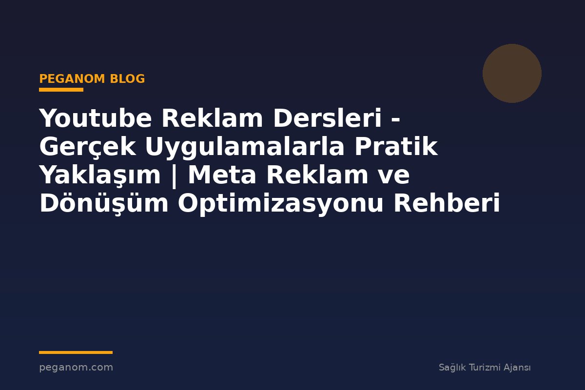 Youtube Reklam Dersleri - Gerçek Uygulamalarla Pratik Yaklaşım | Meta Reklam ve Dönüşüm Optimizasyonu Rehberi