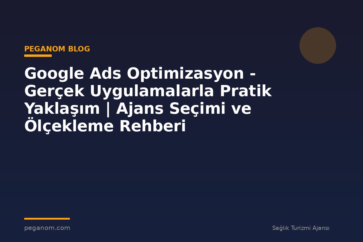 Google Ads Optimizasyon - Gerçek Uygulamalarla Pratik Yaklaşım | Ajans Seçimi ve Ölçekleme Rehberi