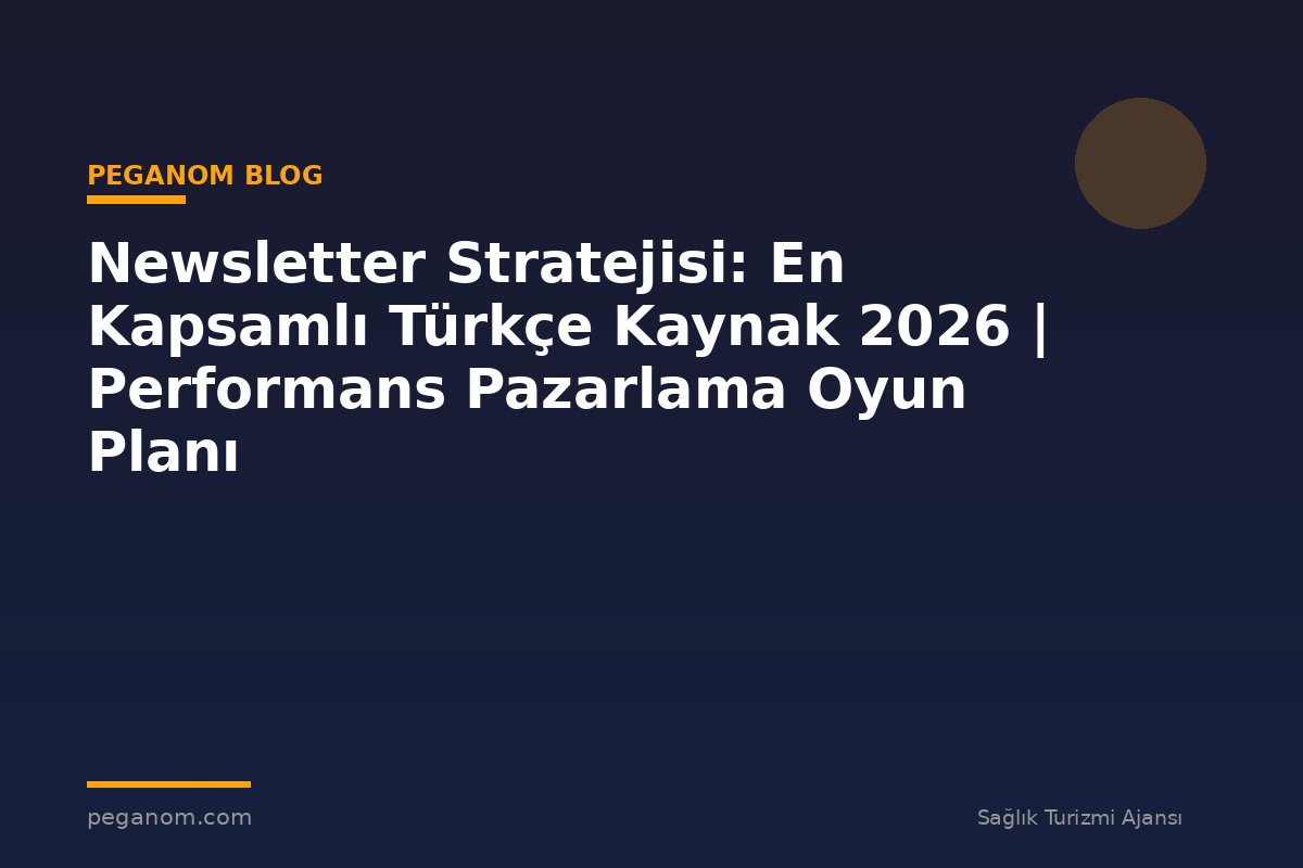 Newsletter Stratejisi: En Kapsamlı Türkçe Kaynak 2026 | Performans Pazarlama Oyun Planı