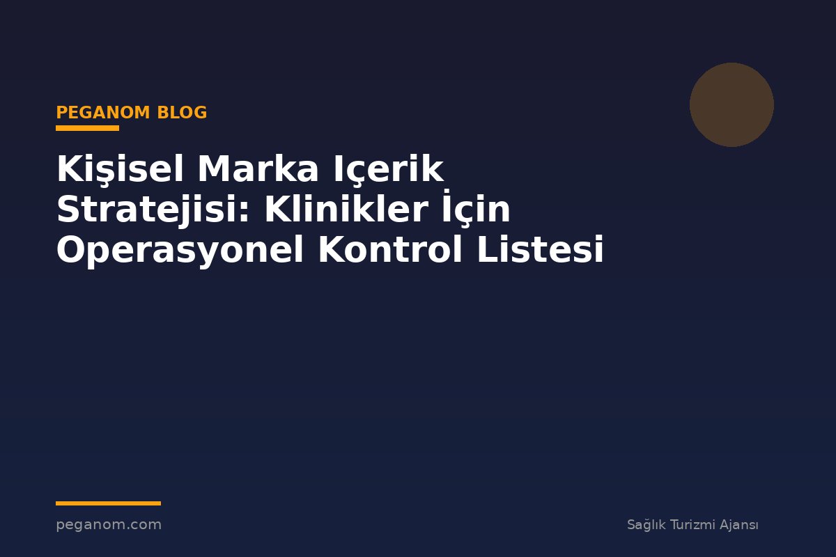 Kişisel Marka Içerik Stratejisi: Klinikler İçin Operasyonel Kontrol Listesi
