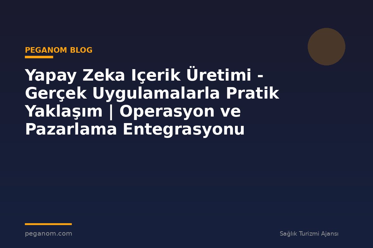 Yapay Zeka Içerik Üretimi - Gerçek Uygulamalarla Pratik Yaklaşım | Operasyon ve Pazarlama Entegrasyonu