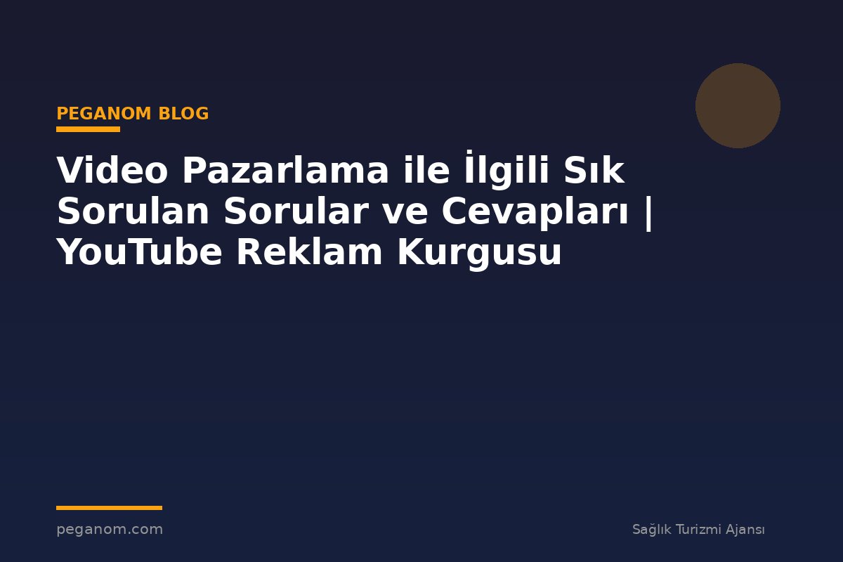 Video Pazarlama ile İlgili Sık Sorulan Sorular ve Cevapları | YouTube Reklam Kurgusu