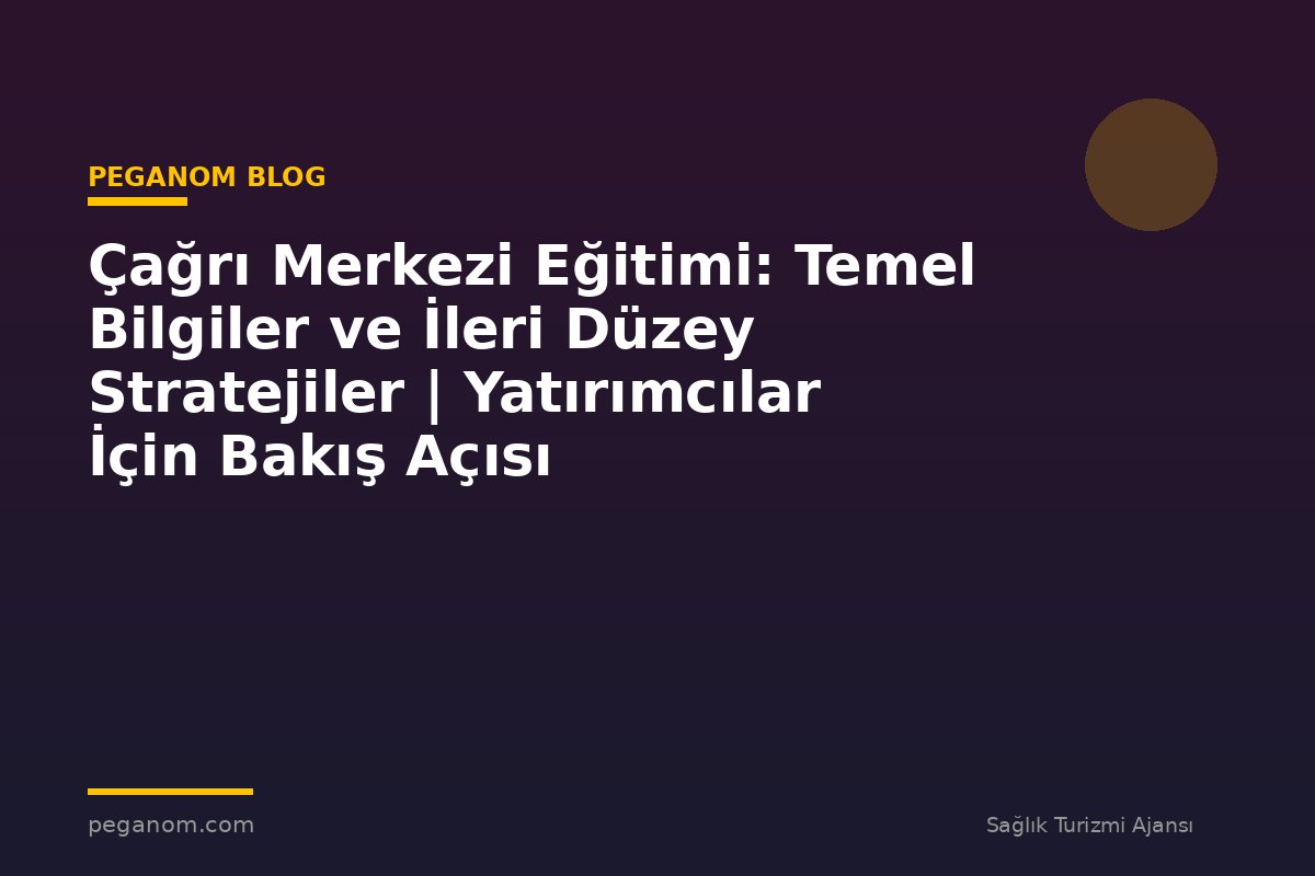 Çağrı Merkezi Eğitimi: Temel Bilgiler ve İleri Düzey Stratejiler | Yatırımcılar İçin Bakış Açısı