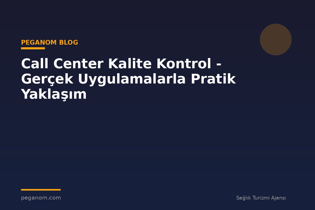 Call Center Kalite Kontrol - Gerçek Uygulamalarla Pratik Yaklaşım