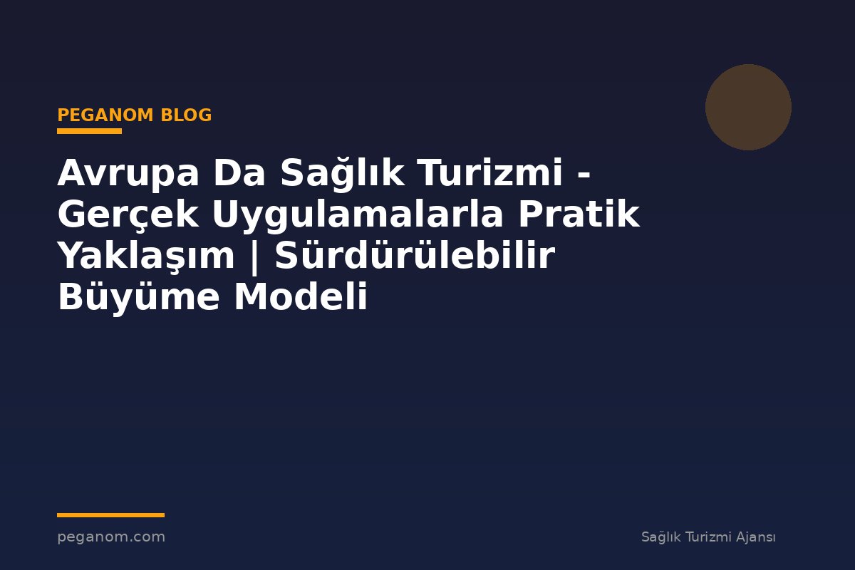 Avrupa Da Sağlık Turizmi - Gerçek Uygulamalarla Pratik Yaklaşım | Sürdürülebilir Büyüme Modeli