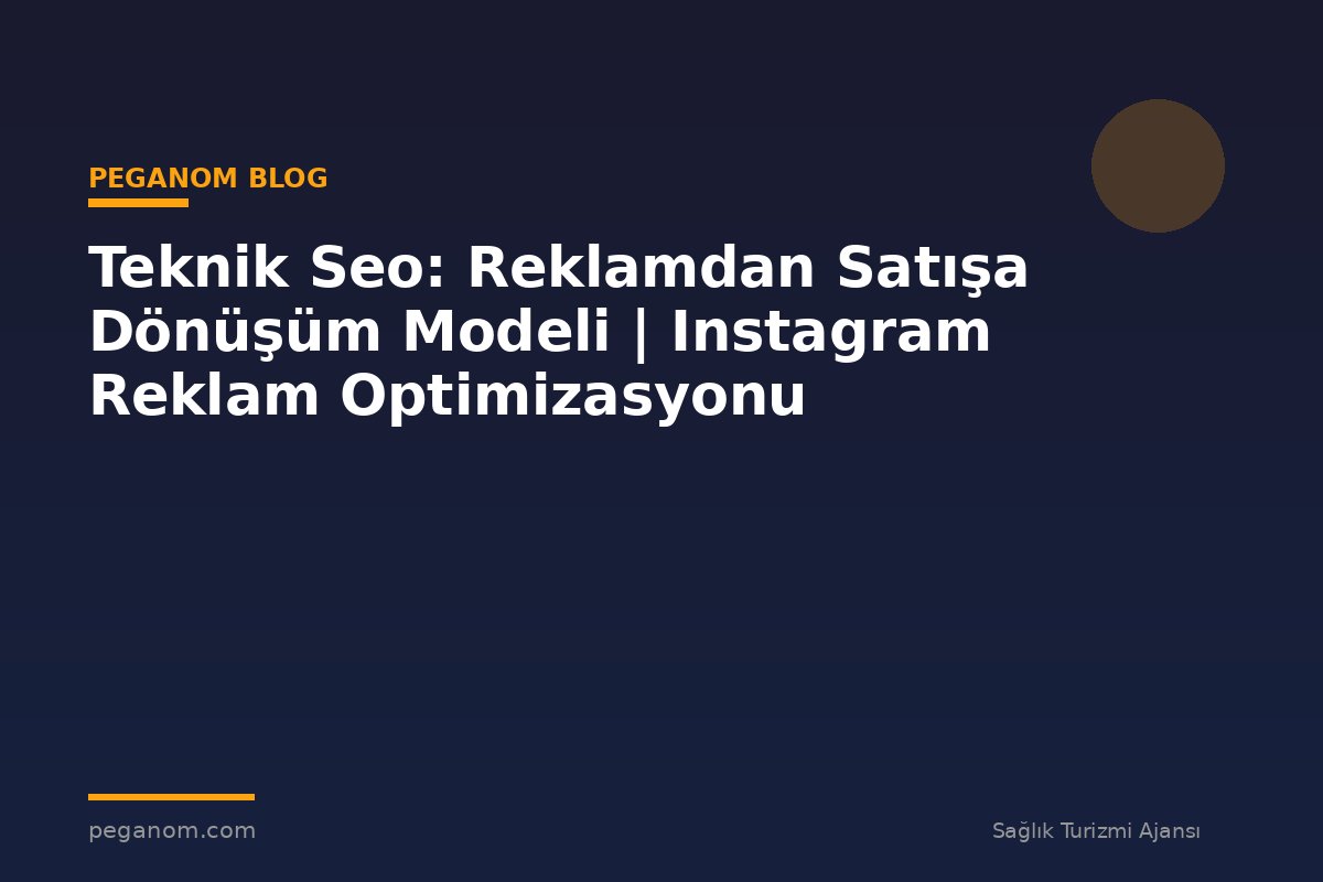 Teknik Seo: Reklamdan Satışa Dönüşüm Modeli | Instagram Reklam Optimizasyonu