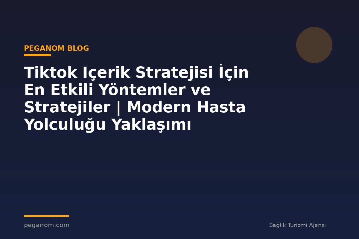Tiktok Içerik Stratejisi İçin En Etkili Yöntemler ve Stratejiler | Modern Hasta Yolculuğu Yaklaşımı