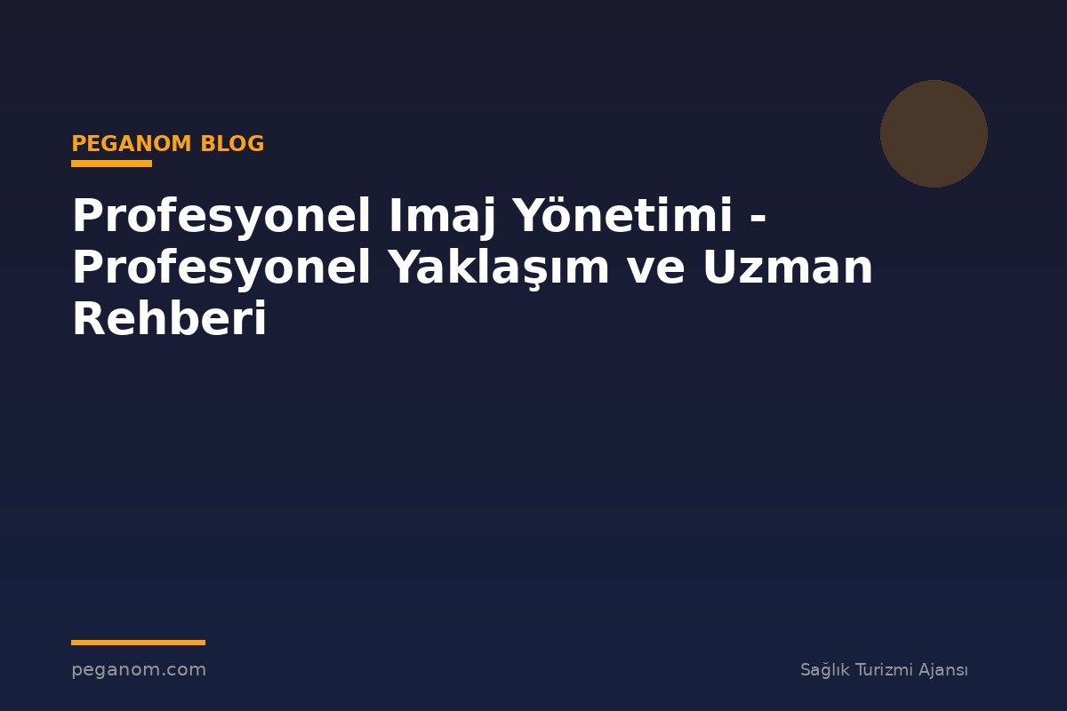 Profesyonel Imaj Yönetimi - Profesyonel Yaklaşım ve Uzman Rehberi