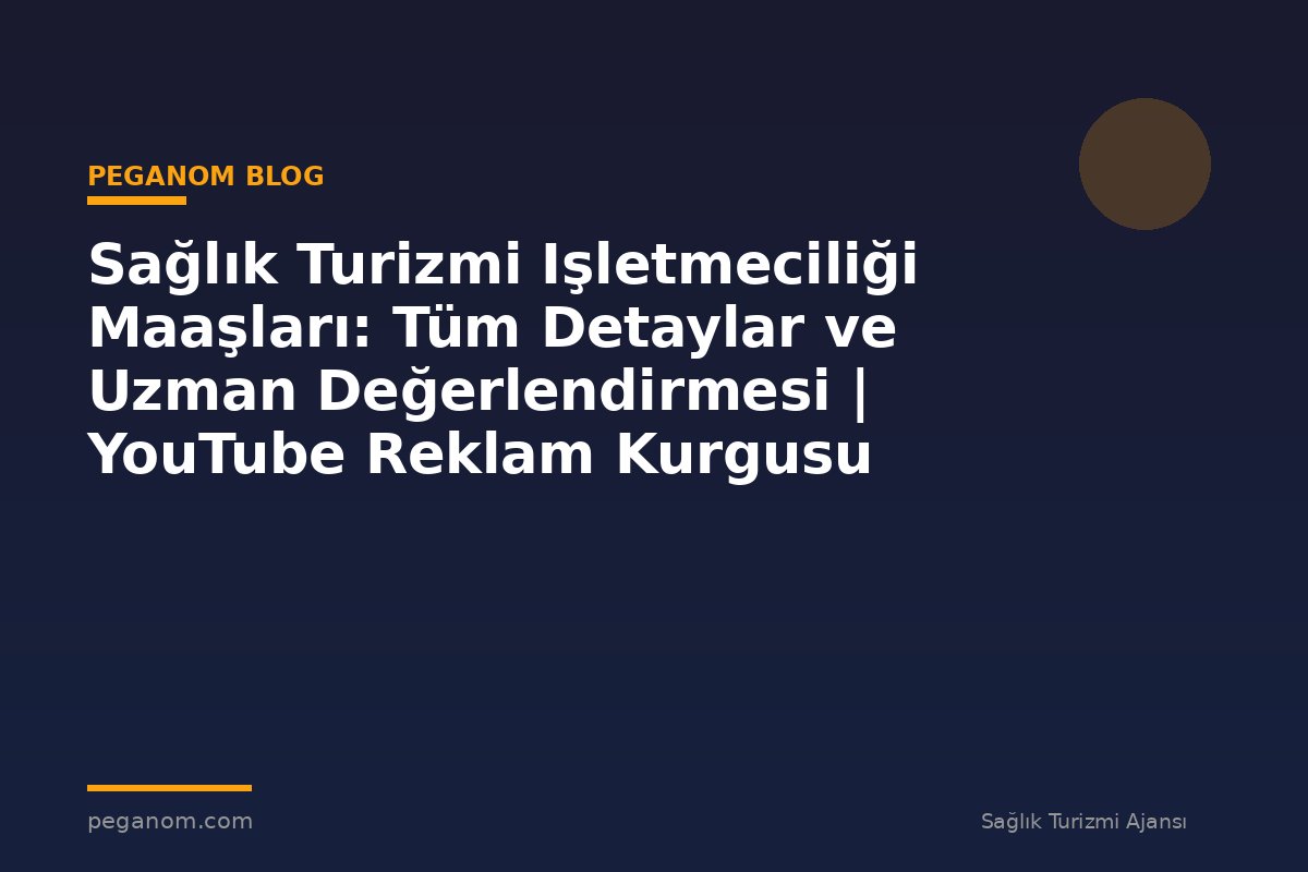 Sağlık Turizmi Işletmeciliği Maaşları: Tüm Detaylar ve Uzman Değerlendirmesi | YouTube Reklam Kurgusu