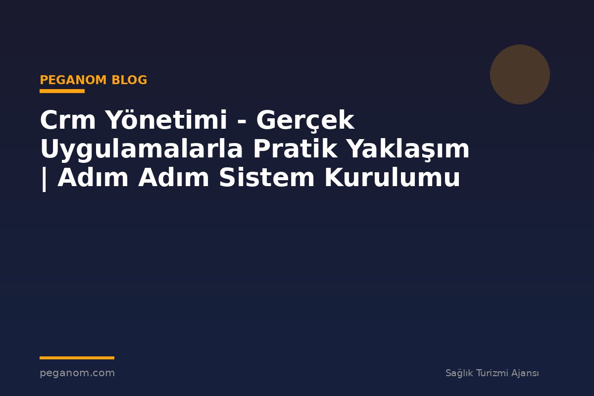 Crm Yönetimi - Gerçek Uygulamalarla Pratik Yaklaşım | Adım Adım Sistem Kurulumu