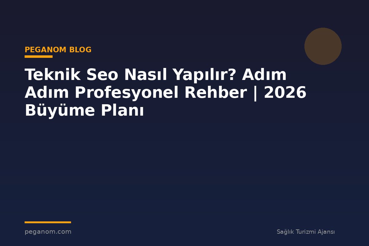 Teknik Seo Nasıl Yapılır? Adım Adım Profesyonel Rehber | 2026 Büyüme Planı