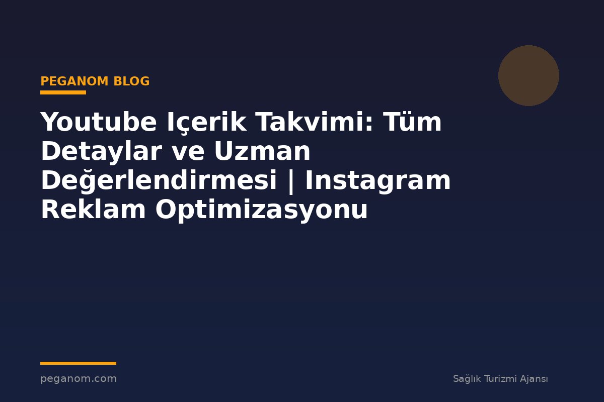 Youtube Içerik Takvimi: Tüm Detaylar ve Uzman Değerlendirmesi | Instagram Reklam Optimizasyonu