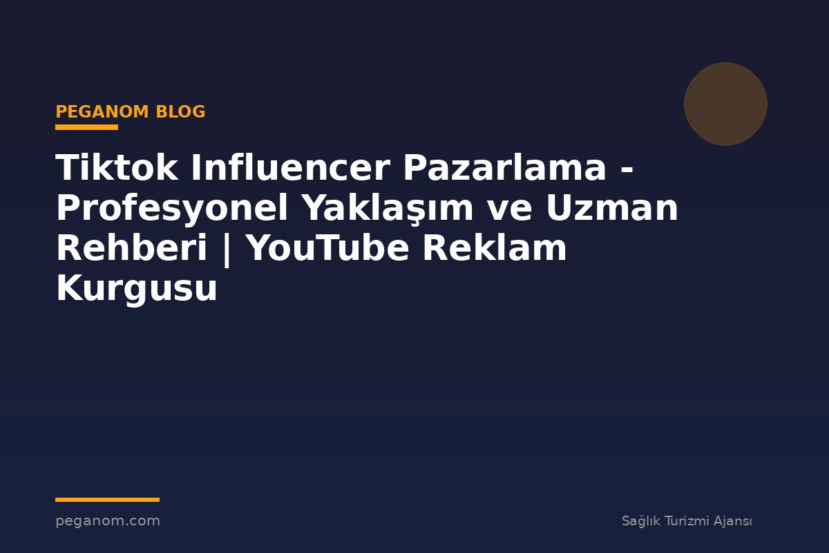 Tiktok Influencer Pazarlama - Profesyonel Yaklaşım ve Uzman Rehberi | YouTube Reklam Kurgusu