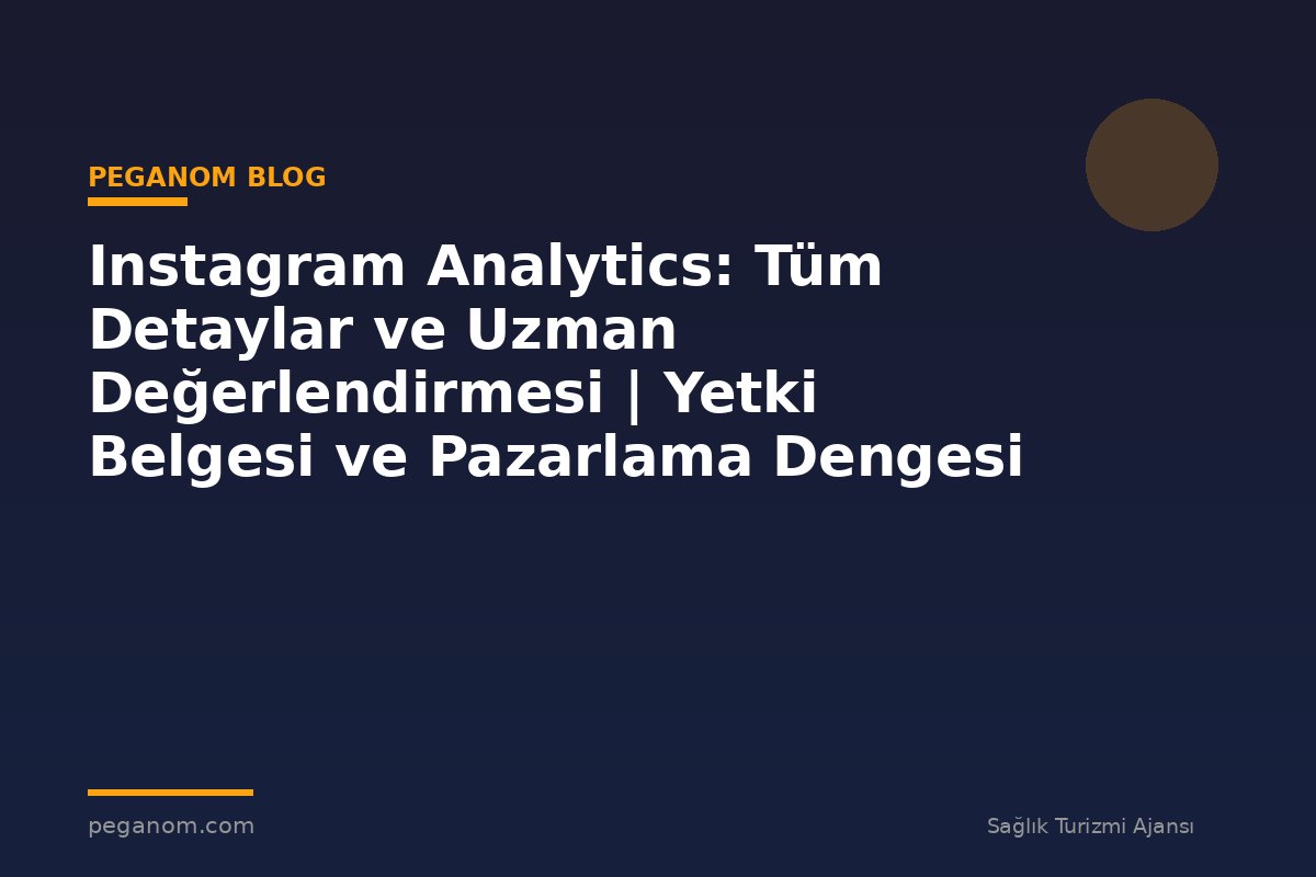 Instagram Analytics: Tüm Detaylar ve Uzman Değerlendirmesi | Yetki Belgesi ve Pazarlama Dengesi
