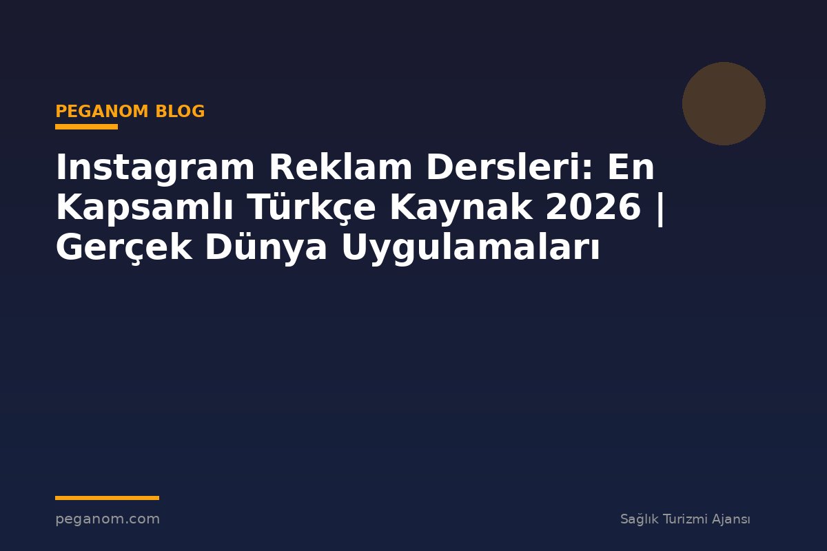 Instagram Reklam Dersleri: En Kapsamlı Türkçe Kaynak 2026 | Gerçek Dünya Uygulamaları