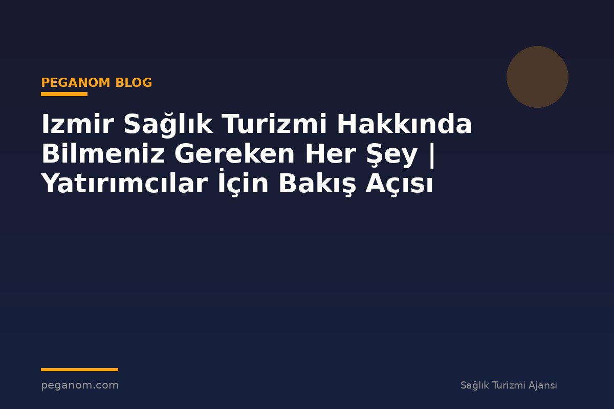 Izmir Sağlık Turizmi Hakkında Bilmeniz Gereken Her Şey | Yatırımcılar İçin Bakış Açısı