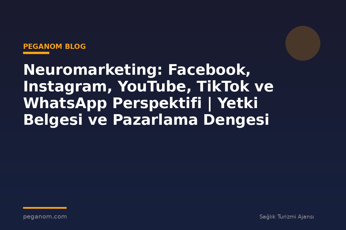 Neuromarketing: Facebook, Instagram, YouTube, TikTok ve WhatsApp Perspektifi | Yetki Belgesi ve Pazarlama Dengesi