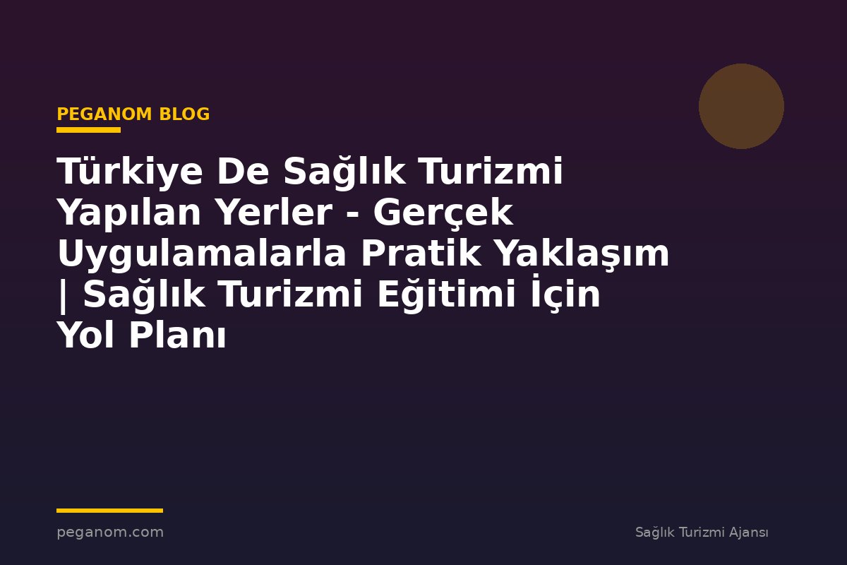 Türkiye De Sağlık Turizmi Yapılan Yerler - Gerçek Uygulamalarla Pratik Yaklaşım | Sağlık Turizmi Eğitimi İçin Yol Planı