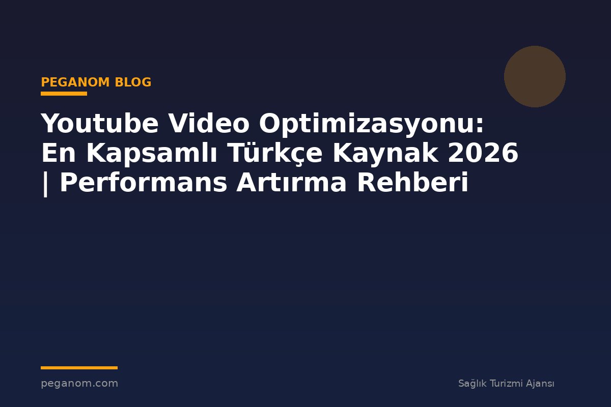 Youtube Video Optimizasyonu: En Kapsamlı Türkçe Kaynak 2026 | Performans Artırma Rehberi