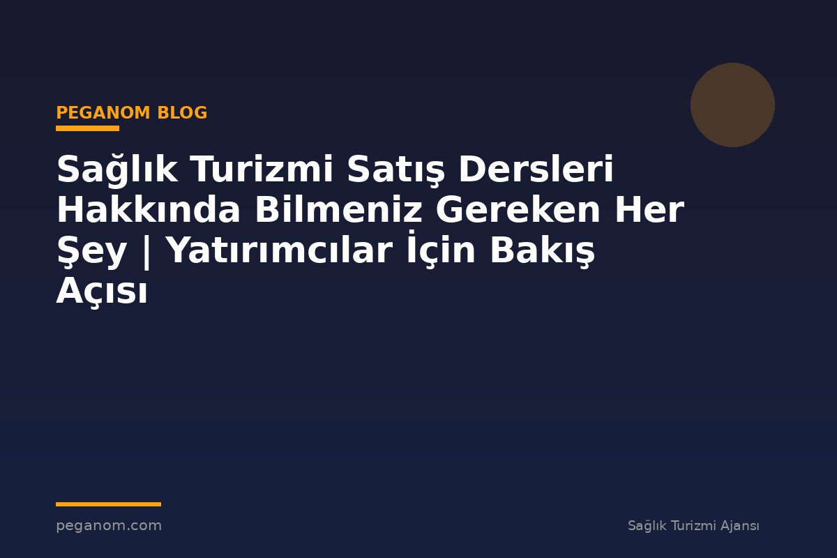 Sağlık Turizmi Satış Dersleri Hakkında Bilmeniz Gereken Her Şey | Yatırımcılar İçin Bakış Açısı