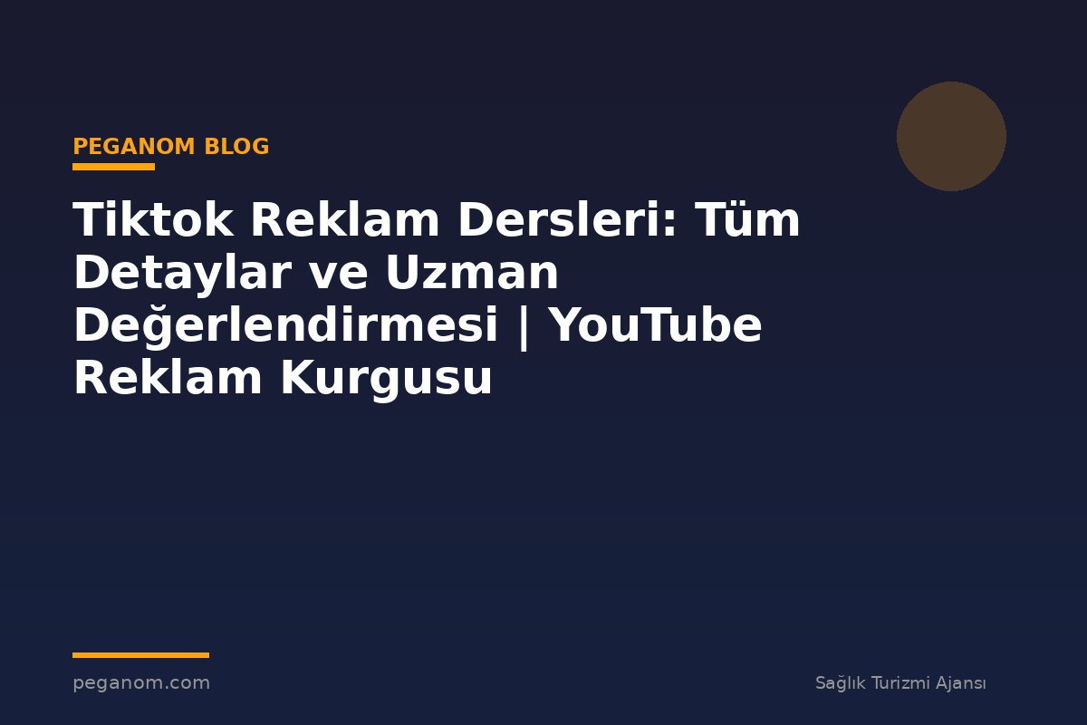 Tiktok Reklam Dersleri: Tüm Detaylar ve Uzman Değerlendirmesi | YouTube Reklam Kurgusu