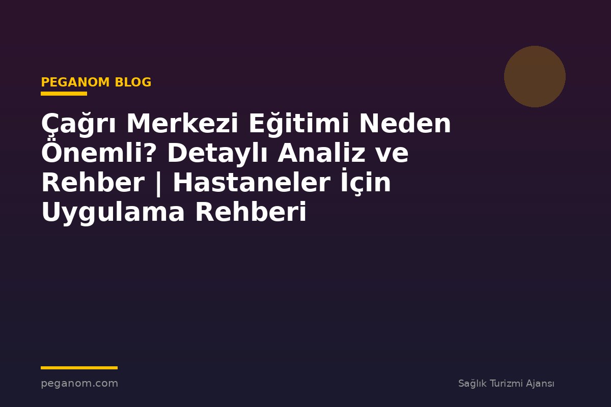 Çağrı Merkezi Eğitimi Neden Önemli? Detaylı Analiz ve Rehber | Hastaneler İçin Uygulama Rehberi