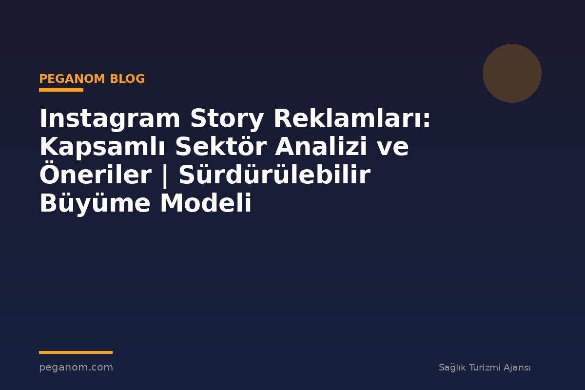 Instagram Story Reklamları: Kapsamlı Sektör Analizi ve Öneriler | Sürdürülebilir Büyüme Modeli