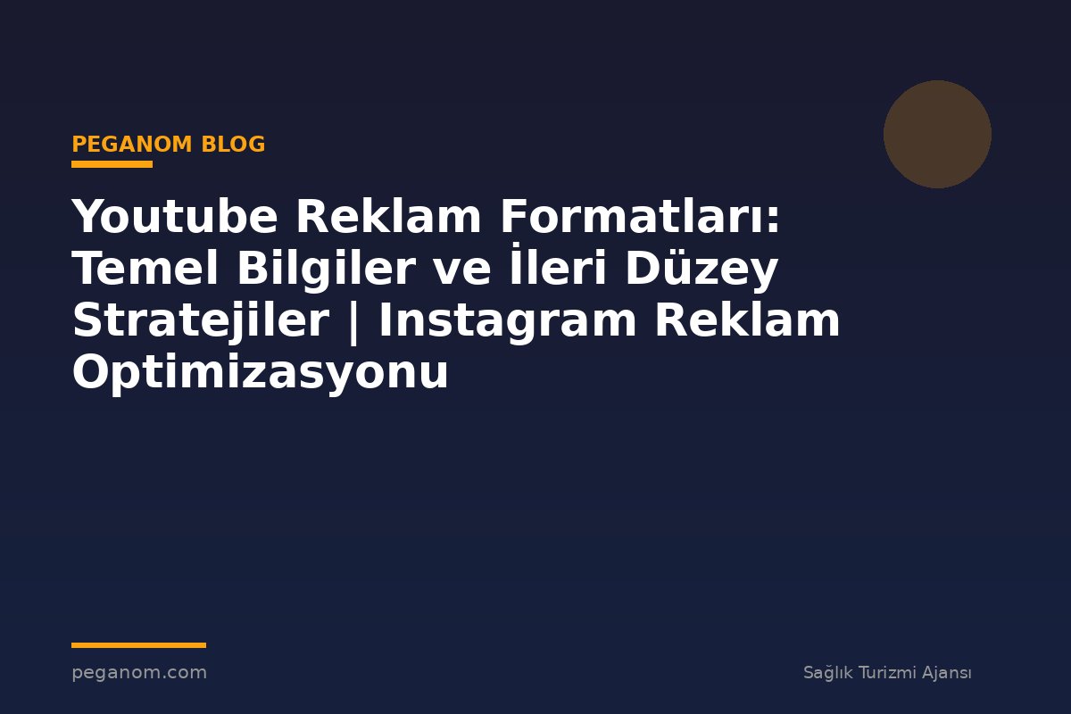 Youtube Reklam Formatları: Temel Bilgiler ve İleri Düzey Stratejiler | Instagram Reklam Optimizasyonu