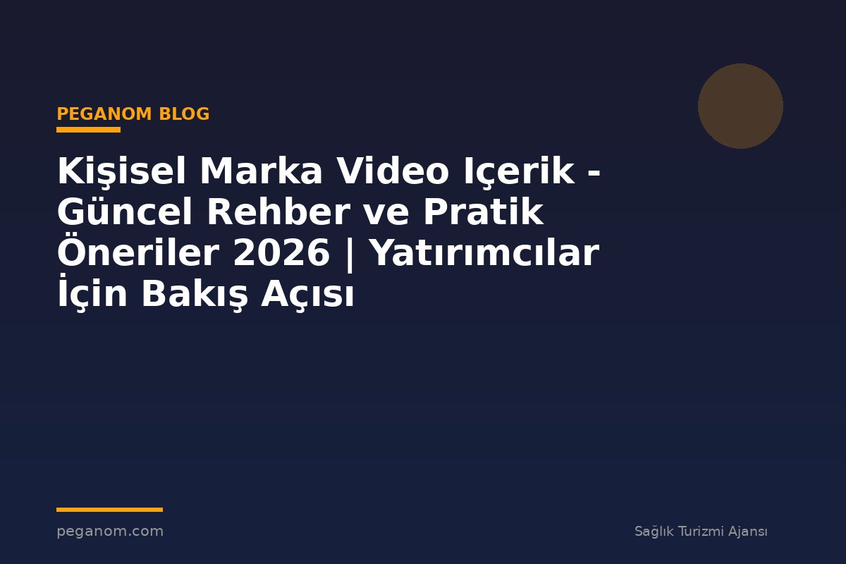 Kişisel Marka Video Içerik - Güncel Rehber ve Pratik Öneriler 2026 | Yatırımcılar İçin Bakış Açısı