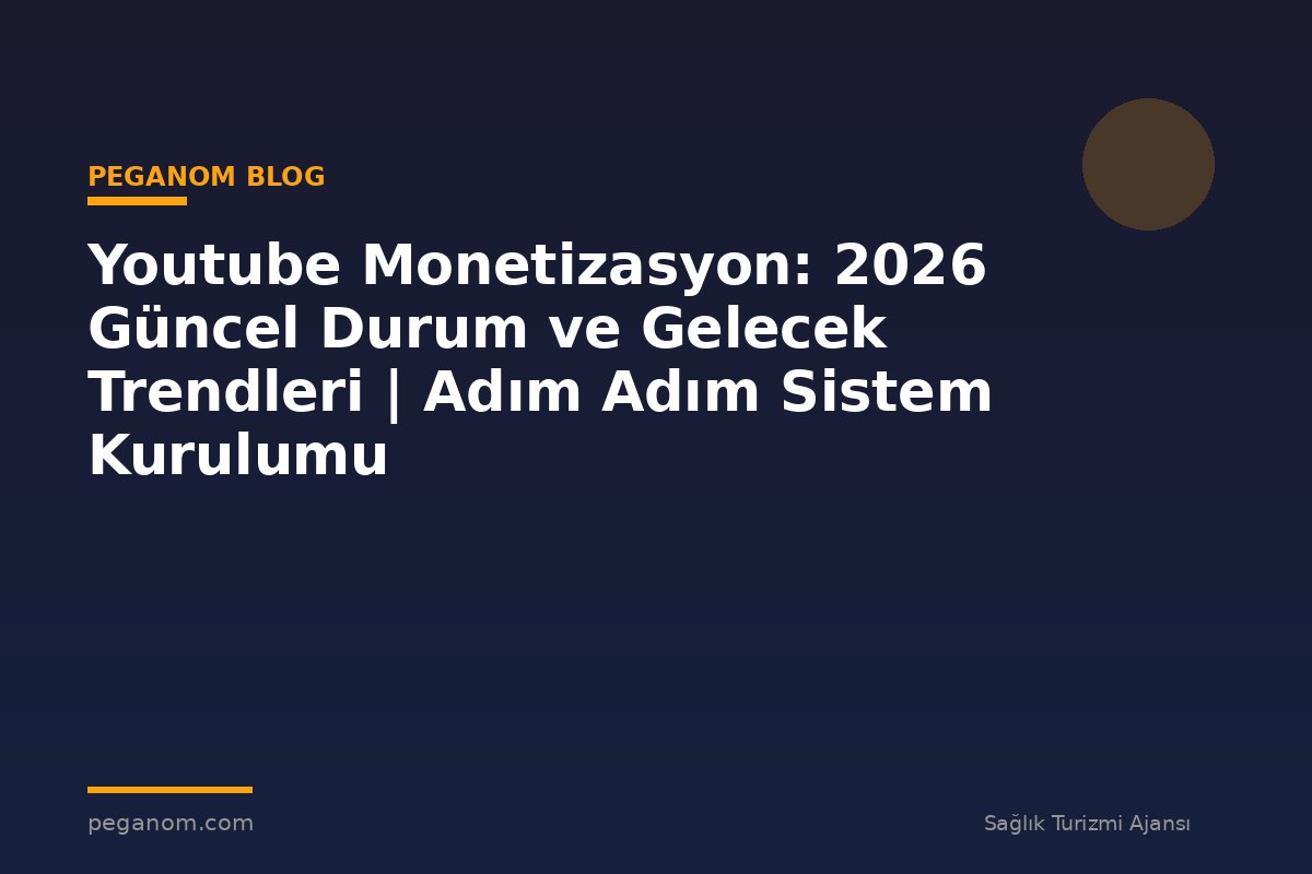 Youtube Monetizasyon: 2026 Güncel Durum ve Gelecek Trendleri | Adım Adım Sistem Kurulumu