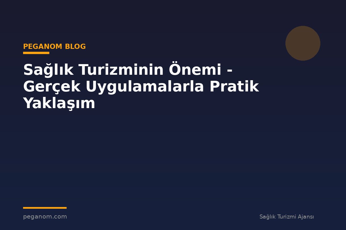 Sağlık Turizminin Önemi - Gerçek Uygulamalarla Pratik Yaklaşım