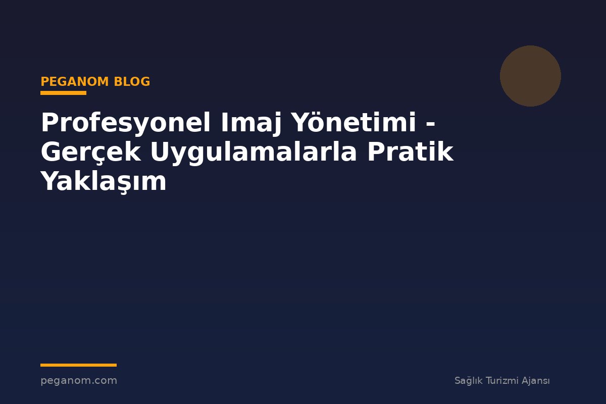 Profesyonel Imaj Yönetimi - Gerçek Uygulamalarla Pratik Yaklaşım