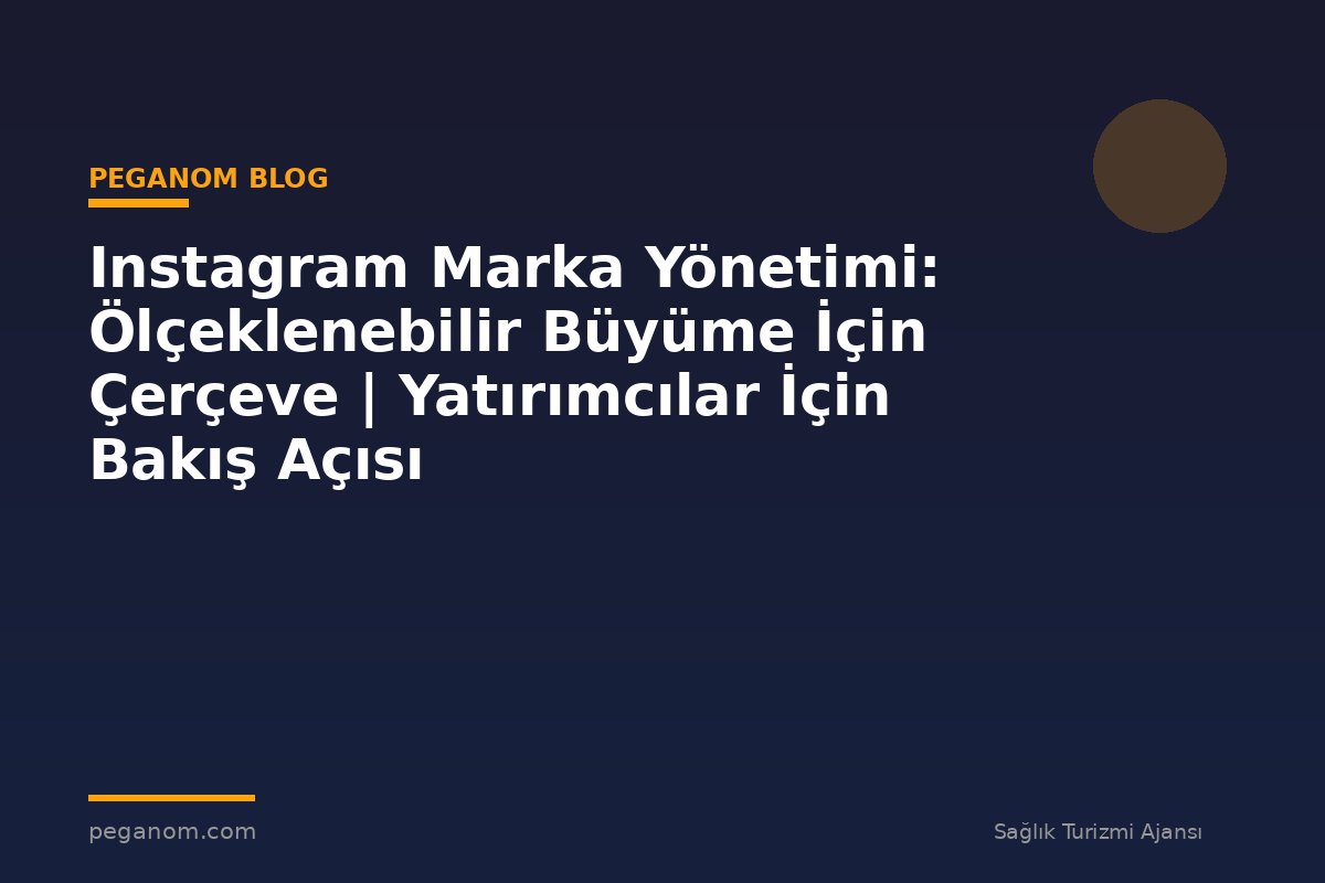Instagram Marka Yönetimi: Ölçeklenebilir Büyüme İçin Çerçeve | Yatırımcılar İçin Bakış Açısı