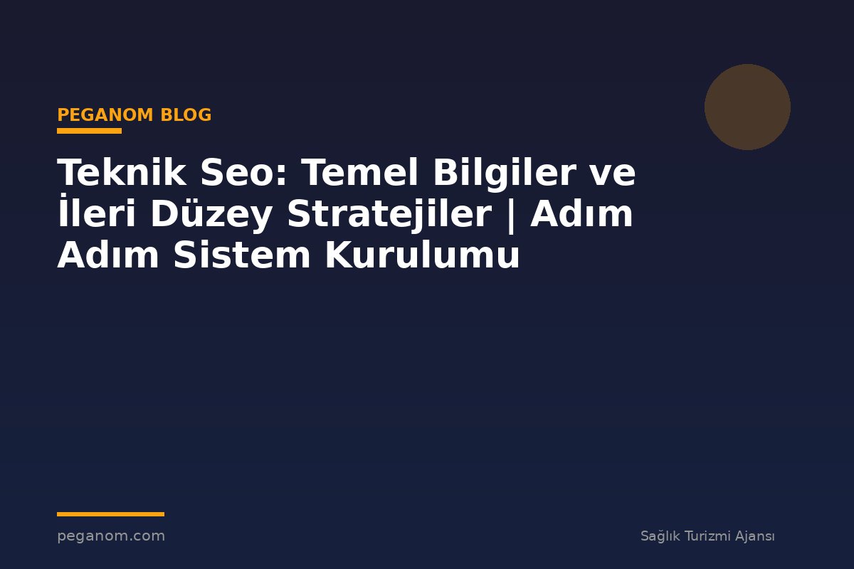 Teknik Seo: Temel Bilgiler ve İleri Düzey Stratejiler | Adım Adım Sistem Kurulumu