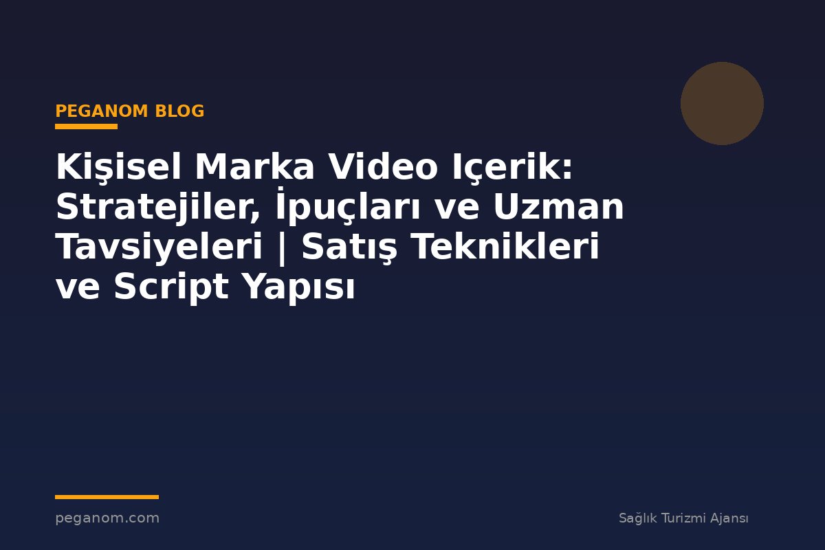 Kişisel Marka Video Içerik: Stratejiler, İpuçları ve Uzman Tavsiyeleri | Satış Teknikleri ve Script Yapısı