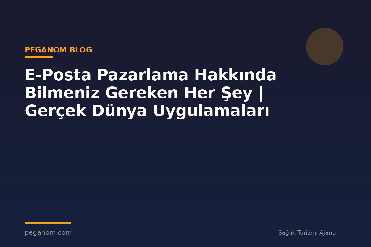 E-Posta Pazarlama Hakkında Bilmeniz Gereken Her Şey | Gerçek Dünya Uygulamaları