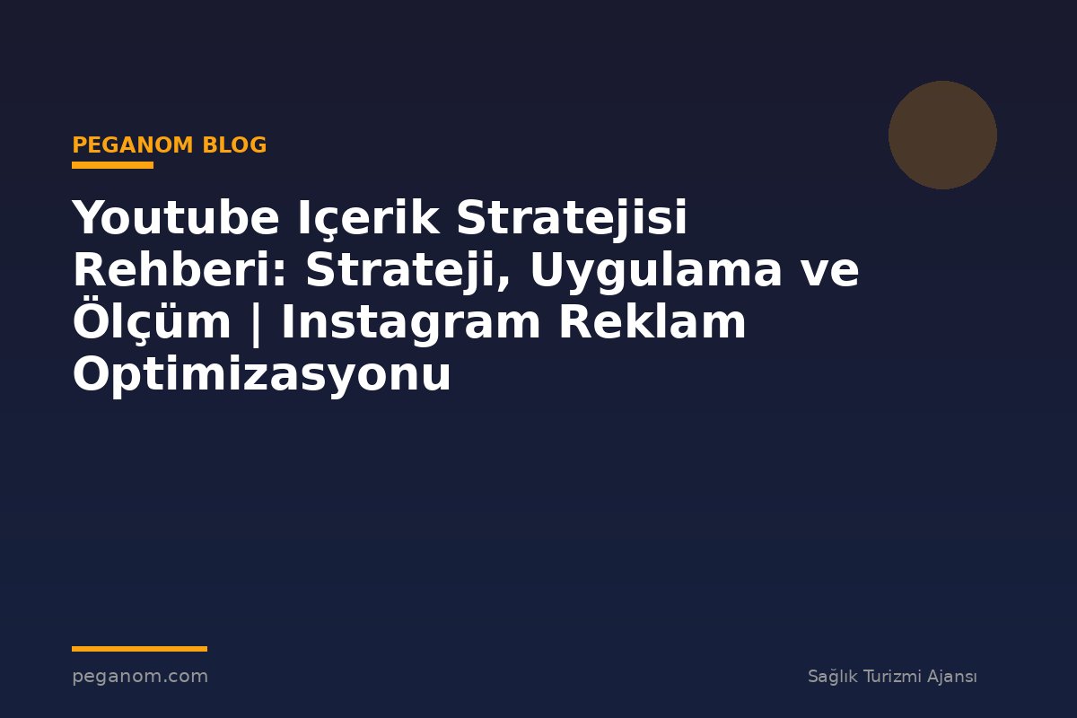 Youtube Içerik Stratejisi Rehberi: Strateji, Uygulama ve Ölçüm | Instagram Reklam Optimizasyonu
