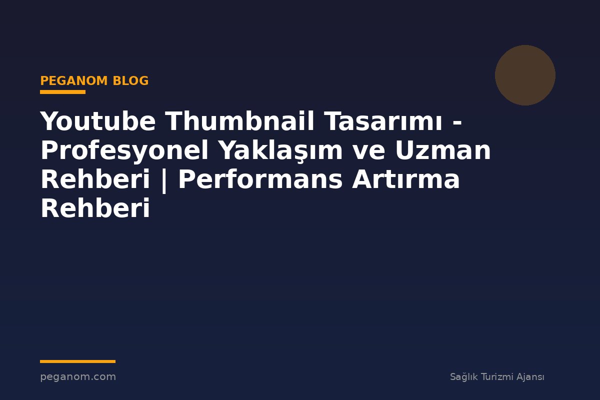 Youtube Thumbnail Tasarımı - Profesyonel Yaklaşım ve Uzman Rehberi | Performans Artırma Rehberi
