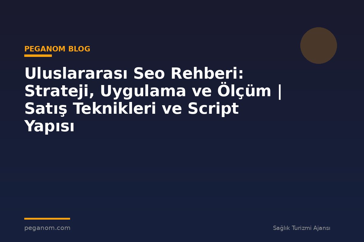 Uluslararası Seo Rehberi: Strateji, Uygulama ve Ölçüm | Satış Teknikleri ve Script Yapısı