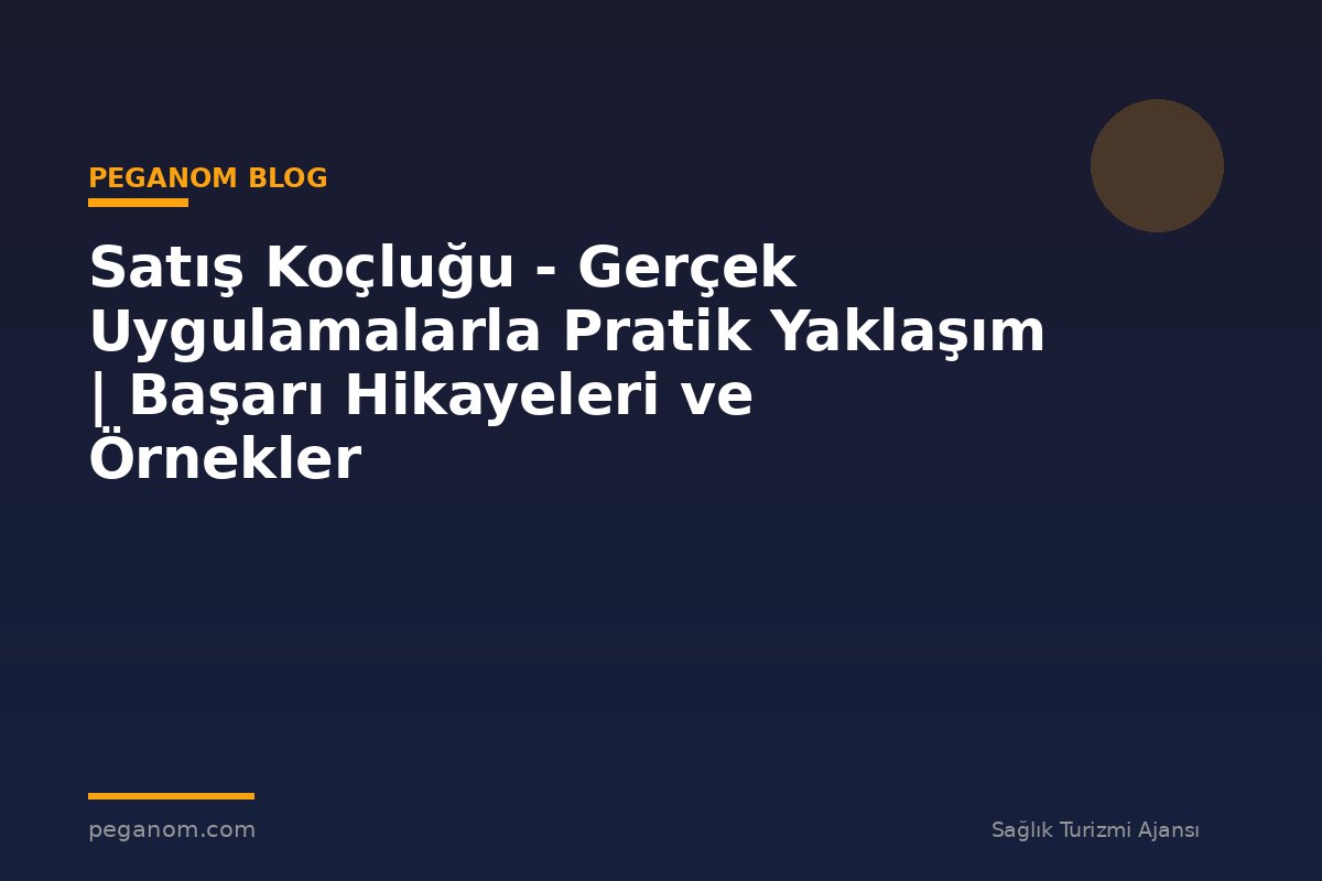 Satış Koçluğu - Gerçek Uygulamalarla Pratik Yaklaşım | Başarı Hikayeleri ve Örnekler