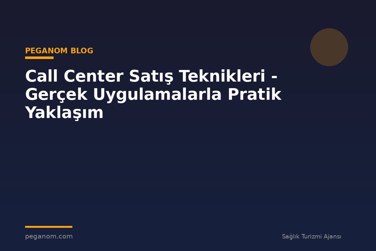 Call Center Satış Teknikleri - Gerçek Uygulamalarla Pratik Yaklaşım