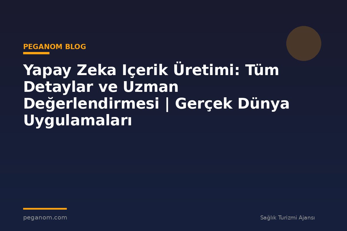 Yapay Zeka Içerik Üretimi: Tüm Detaylar ve Uzman Değerlendirmesi | Gerçek Dünya Uygulamaları