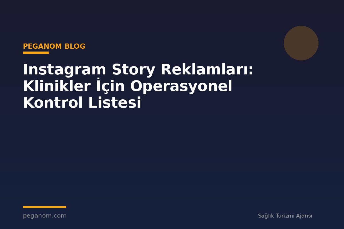 Instagram Story Reklamları: Klinikler İçin Operasyonel Kontrol Listesi