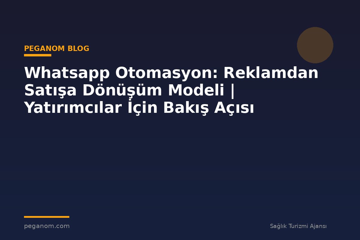 Whatsapp Otomasyon: Reklamdan Satışa Dönüşüm Modeli | Yatırımcılar İçin Bakış Açısı