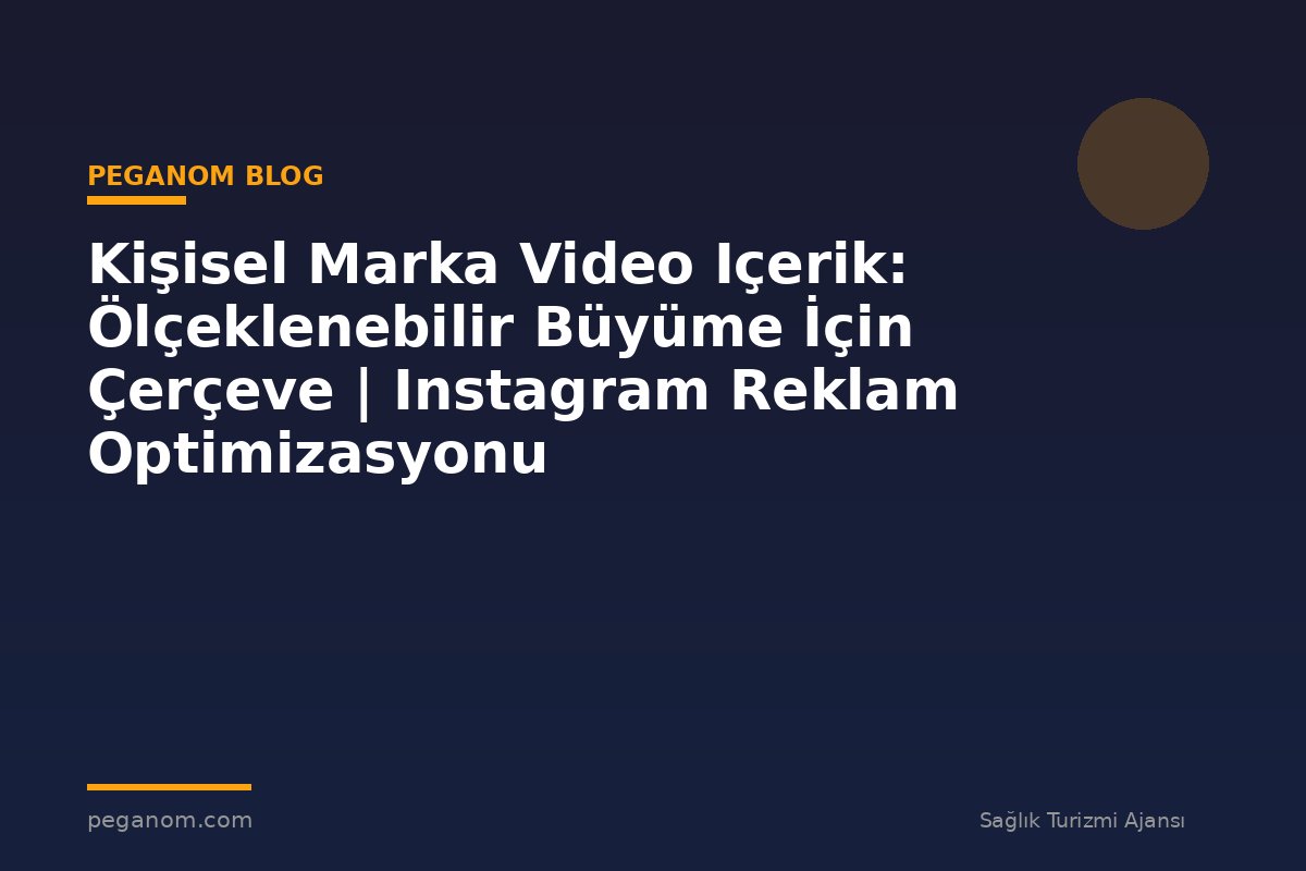 Kişisel Marka Video Içerik: Ölçeklenebilir Büyüme İçin Çerçeve | Instagram Reklam Optimizasyonu