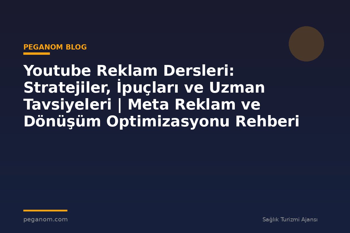 Youtube Reklam Dersleri: Stratejiler, İpuçları ve Uzman Tavsiyeleri | Meta Reklam ve Dönüşüm Optimizasyonu Rehberi