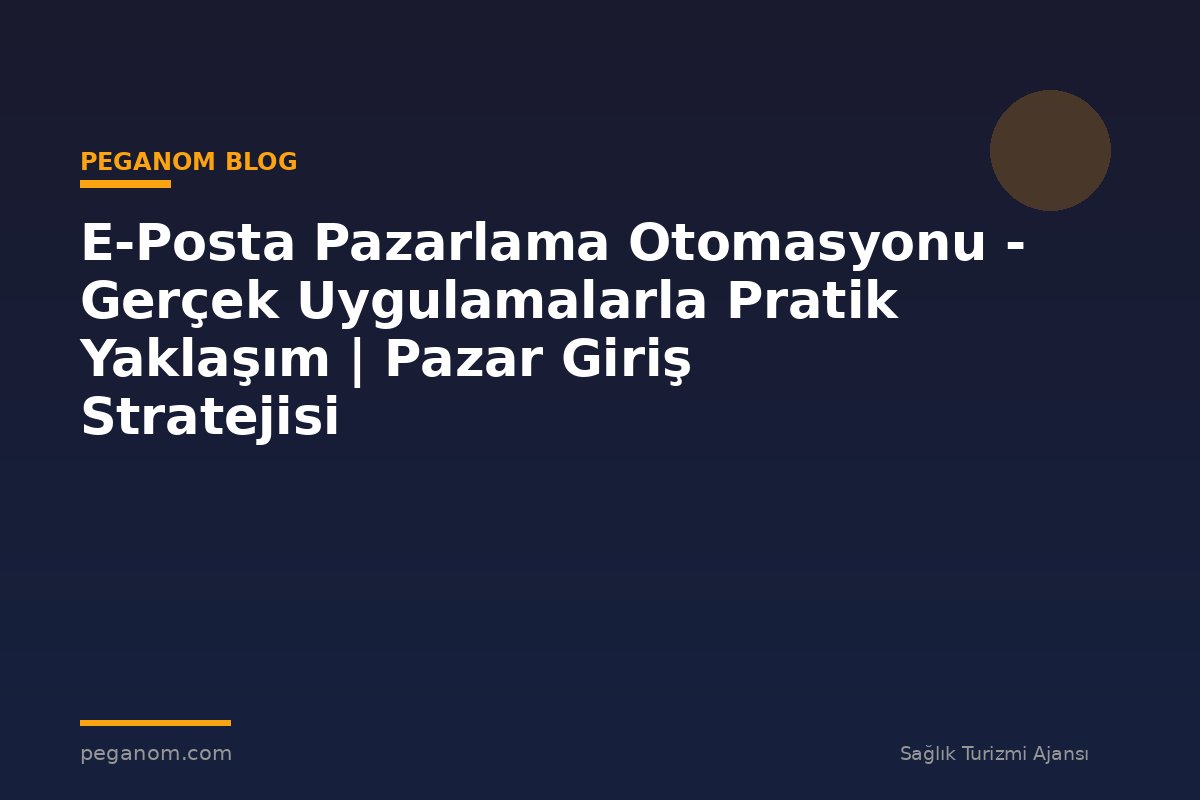 E-Posta Pazarlama Otomasyonu - Gerçek Uygulamalarla Pratik Yaklaşım | Pazar Giriş Stratejisi