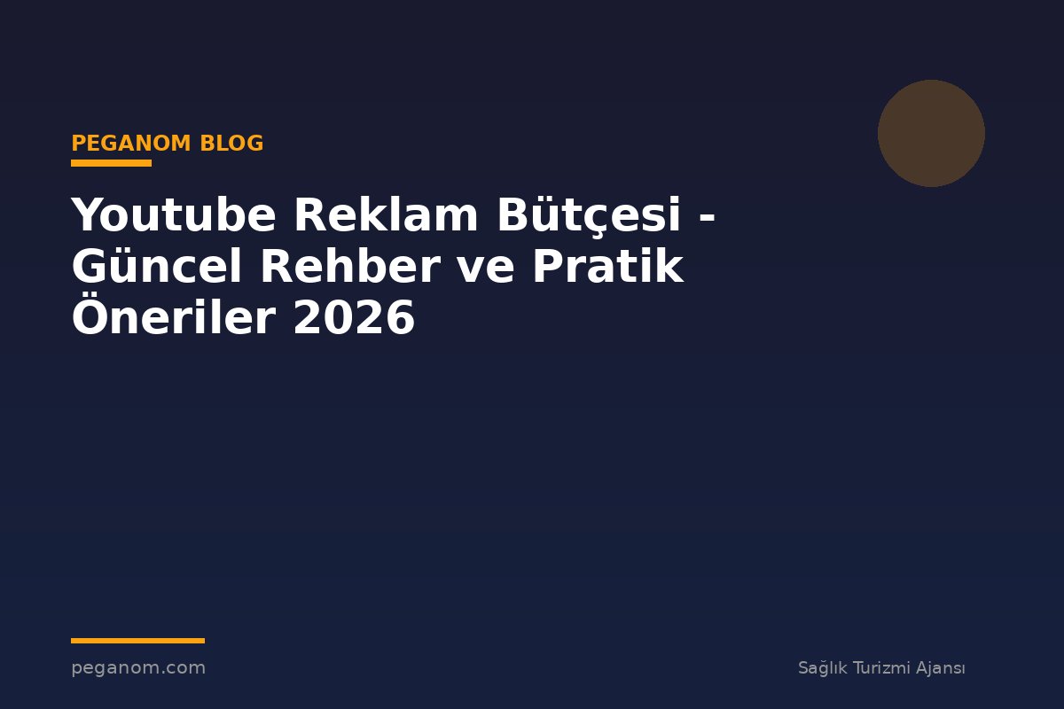 Youtube Reklam Bütçesi - Güncel Rehber ve Pratik Öneriler 2026